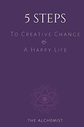 5 Steps to Creative Change and a Happy Life book cover by The Alchemist